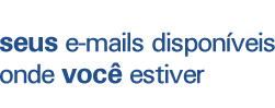 seus e-mails disponveis onde voc estiver